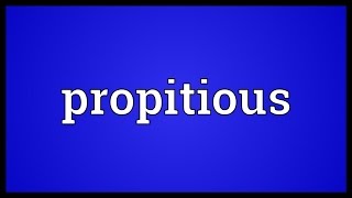 Propitious Meaning [upl. by Brodeur]