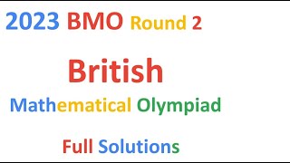 BMO2 2023 British Mathematical Olympiad BMO Round 2 full Solutions Problems Questions Math UKMT 2022 [upl. by Ynnad]