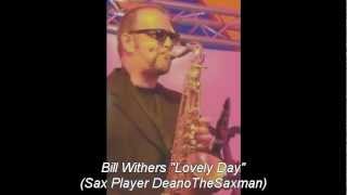 Bill Withers  quotLovely Dayquot Sax Player DeanoTheSaxman [upl. by Arimak]