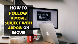 How To Follow a Movie Subject With an Arrow or Circle in iMovie 2022 [upl. by Odlonra]