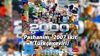 Pashanim  2007 Skit Türkçe çeviri [upl. by Collis]