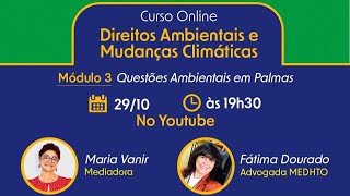 Módulo 03 do curso “Direitos Ambientais e Mudanças Climáticasquot  Questões Ambientais em Palmas [upl. by Ssalguod246]