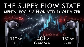 The Super Flow State  40 Hz Gamma Binaural Beat  Mental Focus amp Productivity Optimizer [upl. by Melania]