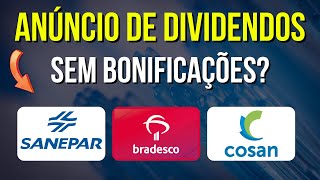 ANUNCIO DE DIVIDENDOS E A BONIFICAÇÃO SAPR4 SANEPAR BRADESCO BBDC4 e CSAN3 COSAN COPEL CPLE6 NÃO [upl. by Jovia]