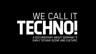 WE CALL IT TECHNO A documentary about Germany’s early Techno scene and culture [upl. by Hatty724]