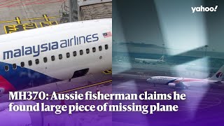 MH370 Aussie fisherman claims he found large piece of missing plane  Yahoo Australia [upl. by Yllus238]