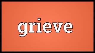 Grieve Meaning [upl. by Konstantin]