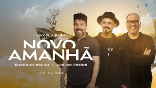 Novo Amanhã  Lincoln Baena  Emerson Bruno  Adelso Freire Lyric Vídeo [upl. by Leupold]