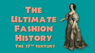 THE ULTIMATE FASHION HISTORY THE 17th CENTURY [upl. by Touber268]