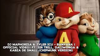 DJ Maphorisa amp Tyler ICU  Banyana ft Sir Trill Daliwonga amp Kabza De Small Chipmunk version [upl. by Ahsena]