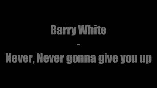 Never  Never Gonna Give You Up  Barry White  Lyrics [upl. by Bibeau]