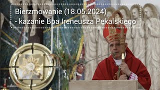 Bierzmowanie  kazanie bpa Ireneusza Pękalskiego 18052024 [upl. by Theall964]