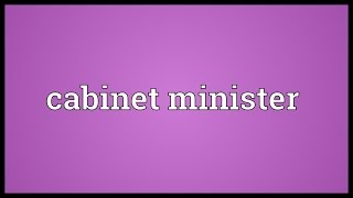 Cabinet minister Meaning [upl. by Assenyl]