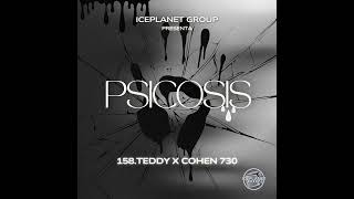 PSICOSIS  158Teddy X Cohen730 [upl. by Eille]