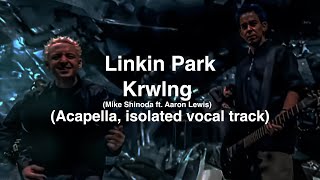 Linkin Park  Krwlng Mike Shinoda ft Aaron Lewis Acapella isolated vocal track [upl. by Constancy]