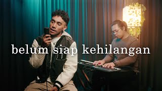 Belum Siap Kehilangan  Stevan Pasaribu  Yan Josua amp Rusdi Cover [upl. by Airitak]