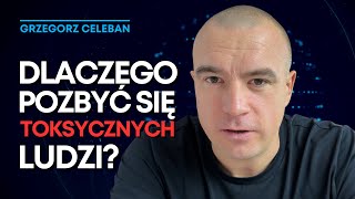 Jak UWOLNIĆ SIĘ od TOKSYCZNYCH LUDZI Grzegorz Celeban [upl. by Layton85]