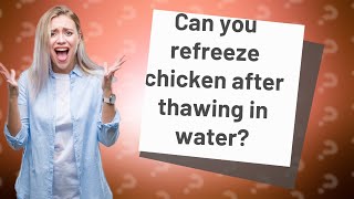 Can you refreeze chicken after thawing in water [upl. by Calypso301]