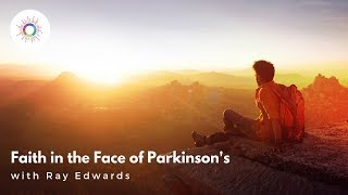 Faith in the Face of Parkinsons  An Interview with Ray Edwards [upl. by Couhp]