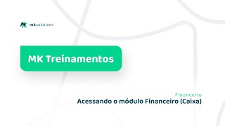 MK Solutions Treinamentos Acessando o módulo Financeiro Caixa [upl. by Annaeiluj465]