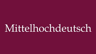 How to Pronounce Mittelhochdeutsch Middle High German Correctly in German [upl. by Becki]