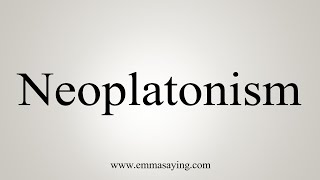 How To Say Neoplatonism [upl. by Arahset896]