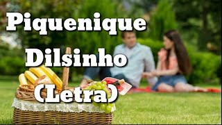 Piquenique Letra  Dilsinho [upl. by Sisi]