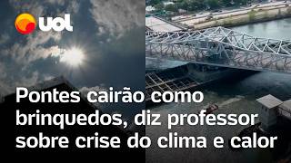 Calor extremo Pontes cairão como brinquedos diz professor sobre crise climática confira [upl. by Lipinski]