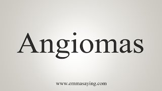 How To Say Angiomas [upl. by Etty]