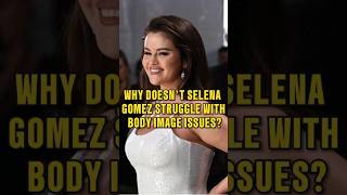 Why Doesn’t Selena Gomez Struggle with Body Image Issuesselenagomez [upl. by Trinette]