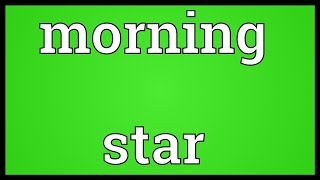 Morning star Meaning [upl. by O'Doneven]