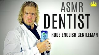 ★ ASMR Dentist  Rude English Gentleman ★ [upl. by Birck]