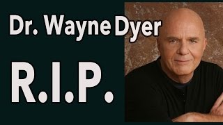 Dr Wayne Dyer Dies RIP and Thank You [upl. by Rubinstein979]