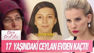 17 yaşındaki Ceylan Ülgen evden kaçtı  Esra Erolda 19 Haziran 2018 [upl. by Ettevi]