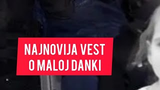 Evo kada ce se saznati ISTINA o maloj Danki Za sedam dana STIZU DOKAZI [upl. by Ellenod]