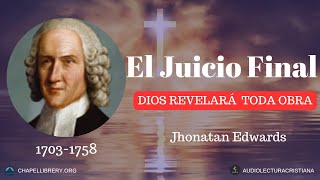 El Juicio Final sobre el pecado PECADOS OCULTOS Jhonatan Edwards [upl. by Rae671]