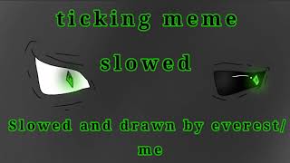 Ticking  meme sloweddaycore [upl. by Yrrat91]