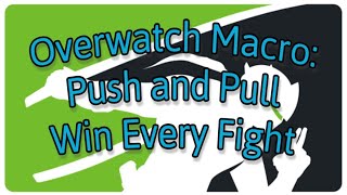 Overwatch Macro Push and Pull Win Every Fight [upl. by Naesal]