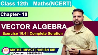 Class 12th  Exercise 104  Vector Algebra  Complete Solution  NCERT [upl. by Orian]