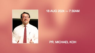 FGA 730am Service  18th August 2024 Pr Michael Koh [upl. by Ardnama751]