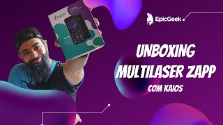 Multilaser Zapp o basicão com KaiOS chegou a nossa bancada  Unboxing  EpicGeek [upl. by Attennot123]