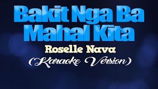 BAKIT NGA BA MAHAL KITA  Roselle Nava KARAOKE VERSION [upl. by Einatsed]