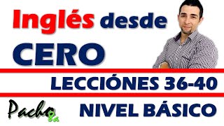 Curso completo de inglés con Pacho8a lecciones 36 a la 40  Nivel Básico [upl. by Ocirred535]