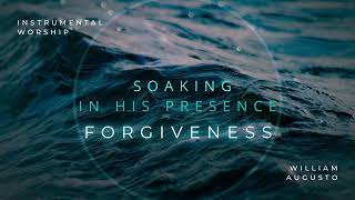 FORGIVENESS  Instrumental Worship Soaking in His Presence [upl. by Jack]