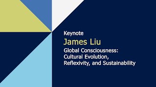 Global Consciousness Cultural Evolution Reflexivity and Sustainability by James Liu  IACCP 2024 [upl. by Urania]