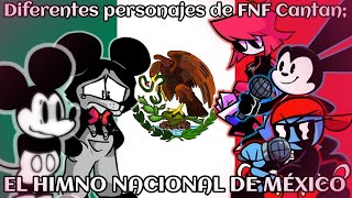 Diferentes Personajes de FNF Cantan EL HIMNO NACIONAL DE MEXICO [upl. by Moishe649]