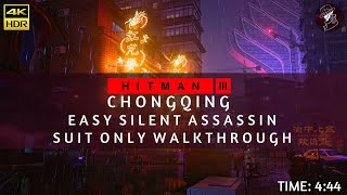 HITMAN 3  Chongqing  Easy Silent Assassin Suit Only  Walkthrough  Time 444  4K 60fps HDR [upl. by Bobinette621]