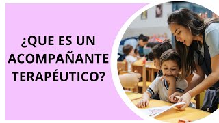 ¿QUÉ ES UN ACOMPAÑANTE TERAPÉUTICO EN INTEGRACIÓN ESCOLAR [upl. by Idaf747]