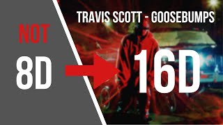 Travis Scott  Goosebumps 16D AUDIO NOT 8D [upl. by Nhguavaj861]