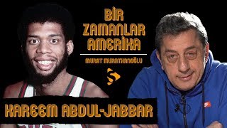 Kareem AbdulJabbar I Murat Murathanoğlu ile Bir Zamanlar Amerika 11 [upl. by Audie464]